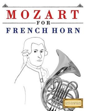 portada Mozart for French Horn: 10 Easy Themes for French Horn Beginner Book (en Inglés)