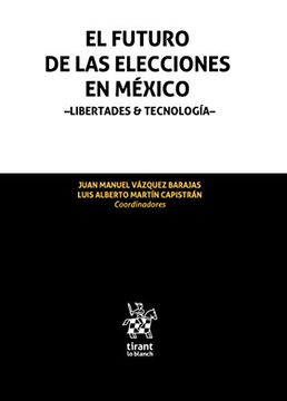 portada El Futuro de las Elecciones en México. Libertades & Tecnología (Homenajes y Congresos -México-)