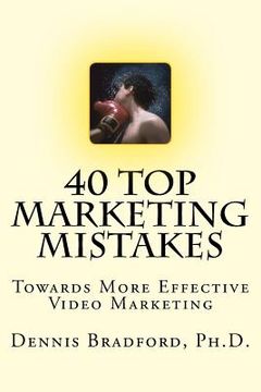 portada 40 Top Marketing Mistakes: Towards More Effective Video Marketing (en Inglés)