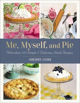 portada Me, Myself, and Pie: More Than 100 Simple and Delicious Amish Recipes (Pinecraft Collection) [Soft Cover ] (in English)