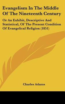 portada evangelism in the middle of the nineteenth century: or an exhibit, descriptive and statistical, of the present condition of evangelical religion (1851 (in English)