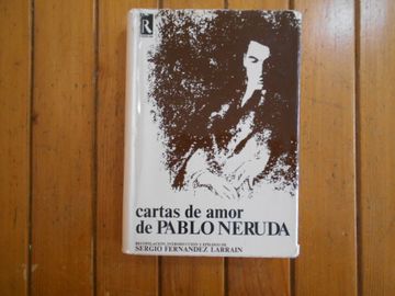 portada Cartas de Amor de Pablo Neruda. Recopilación, Introducción y Epílogo de Sergio Fernández Larraín.