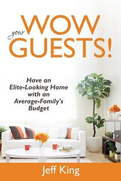 portada Wow Your Guests! Have an Elite-Looking Home with an Average-Family's Budget (in English)