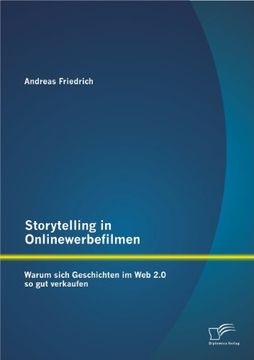 portada Storytelling in Onlinewerbefilmen: Warum sich Geschichten im Web 2.0 so gut verkaufen