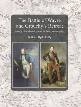 portada The Battle of Wavre and Grouchy's Retreat: A study of an obscure part of the Waterloo campaign (en Inglés)