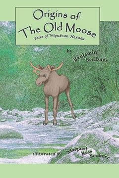 portada Origins of the Old Moose: Tales of Wiyukcan Hexaka (in English)