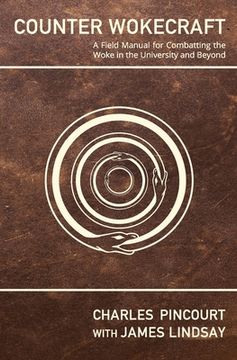 Counter Wokecraft: A Field Manual for Combatting the Woke in the University and Beyond (en Inglés)