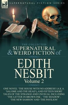 portada The Collected Supernatural and Weird Fiction of Edith Nesbit: Volume 2-One Novel 'The House With No Address' (a.k.a. 'Salome and the Head'), and Fifte (in English)