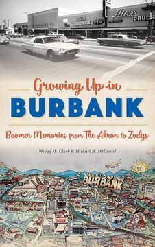 portada Growing Up in Burbank: Boomer Memories from the Akron to Zodys (en Inglés)