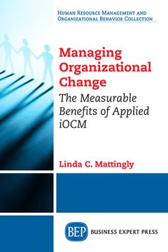 portada Managing Organizational Change: The Measurable Benefits of Applied iOCM (en Inglés)
