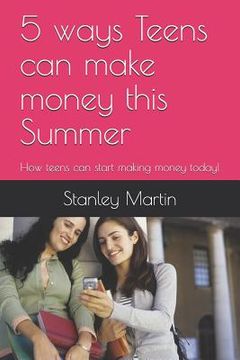 portada 5 ways Teens can make money this Summer: How teens can start making money today!