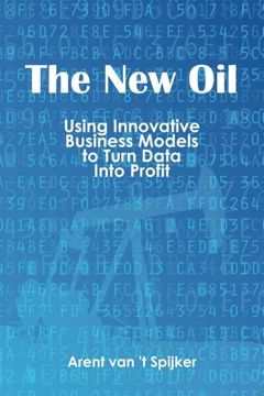 portada The New Oil: Using Innovative Business Models to Turn Data into Profit
