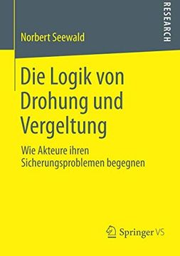 portada Die Logik von Drohung und Vergeltung: Wie Akteure Ihren Sicherungsproblemen Begegnen (en Alemán)