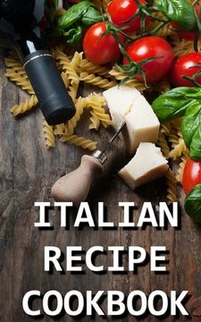 portada Italian Recipe Cookbook: Delicious and Healthy Italian Meals: Italian Cooking (in English)