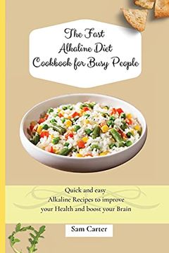 portada The Fast Alkaline Diet Cookbook for Busy People: Quick and Easy Alkaline Recipes to Improve Your Health and Boost Your Brain (en Inglés)