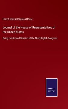 portada Journal of the House of Representatives of the United States: Being the Second Session of the Thirty-Eighth Congress 