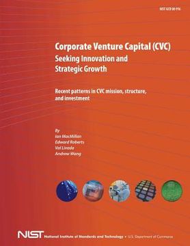 portada Corporate Venture Capital (CVC) Seeking Innovation and Strategic Growth: Recent Patterns in CVC Mission, Structure and Investment (en Inglés)