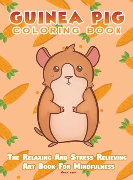 portada Guinea Pig Coloring Book - The Relaxing And Stress Relieving Art Book For Mindfulness (en Inglés)