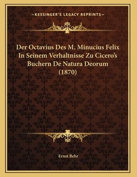 portada Der Octavius Des M. Minucius Felix In Seinem Verhaltnisse Zu Cicero's Buchern De Natura Deorum (1870) (en Alemán)