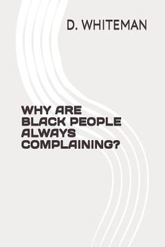portada Why Are Black People Always Complaining? (en Inglés)