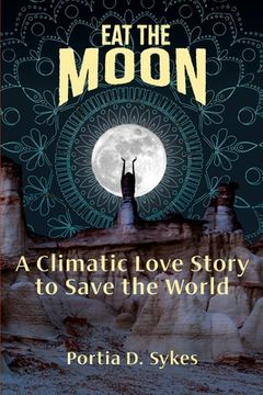 portada Eat The Moon: A Climatic Love Story To Save The World (en Inglés)