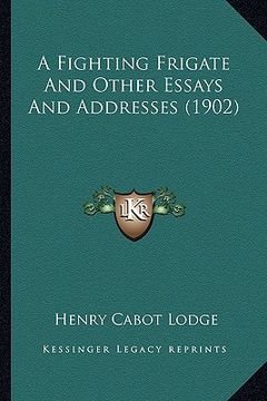 portada a fighting frigate and other essays and addresses (1902) (en Inglés)