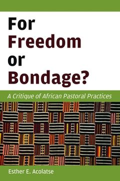 portada For Freedom or Bondage? A Critique of African Pastoral Practices (en Inglés)
