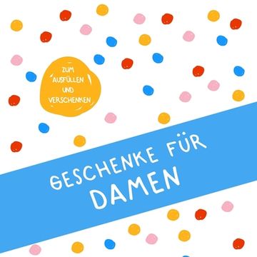 portada Geschenke für Damen: Buch zum Eintragen, als Geschenk und statt Karte zu Geburtstag, Weihnachten (Geschenkidee für Frauen) (en Alemán)