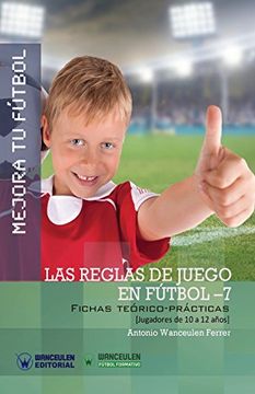 portada Mejora tu Fútbol: Las Reglas de Juego en Fútbol 7: Fichas Teórico-Prácticas Para Jugadores de 10 a 12 Años (in Spanish)