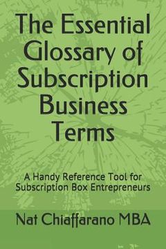 portada The Essential Glossary of Subscription Business Terms: A Handy Reference Tool for Subscription Box Entrepreneurs (en Inglés)