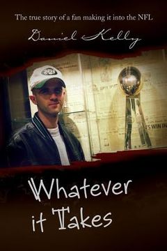 portada Whatever It Takes: The True Story of a Fan Making It Into the NFL