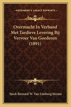 portada Overmacht In Verband Met Tardieve Levering Bij Vervoer Van Goederen (1891)