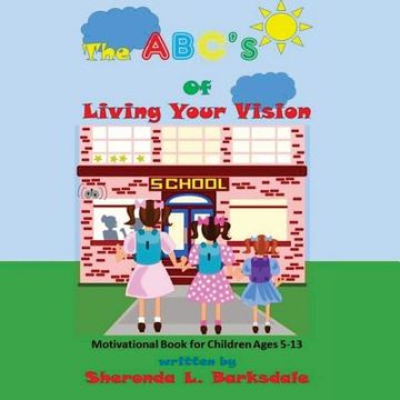portada The ABC's of Living Your Vision: A Motivational Book for Children Ages 5-13 (in English)