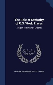 portada The Role of Seniority of U.S. Work Places: A Report on Some new Evidence (en Inglés)