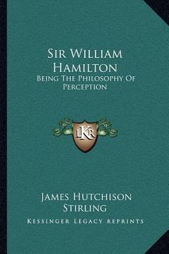 portada sir william hamilton: being the philosophy of perception