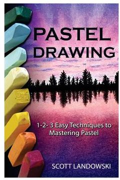 portada Pastel Drawing: 1-2-3 Easy Techniques To Mastering Pastel Drawing (en Inglés)
