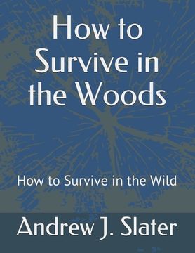 portada How to Survive in the Woods: How to Survive in the Wild (en Inglés)