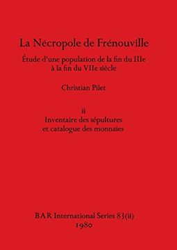 portada La Nécropole de Frénouville, Part ii: Étude D'une Population de la fin du Iiie à la fin du Viie Siècle (in French)