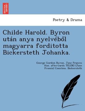 portada Childe Harold. Byron Utan Anya Nyelveb L Magyarra Forditotta Bickersteth Johanka. (Hungarian Edition)