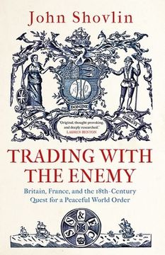 portada Trading With the Enemy: Britain, France, and the 18Th-Century Quest for a Peaceful World Order (en Inglés)