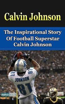 portada Calvin Johnson: The Inspirational Story of Football Superstar Calvin Johnson (in English)