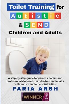 portada Toilet Training for Autistic & SEND Children and Adults: A step-by-step guide for parents, carers, and professionals to toilet-train children and adul