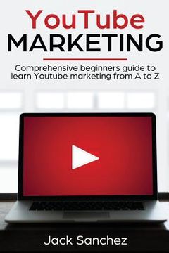 portada Youtube Marketing: Comprehensive Beginners Guide to Learn Youtube Marketing from A to Z (in English)
