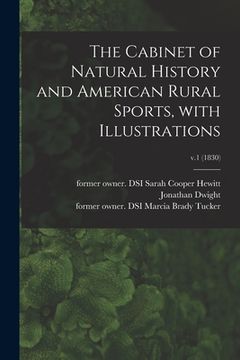 portada The Cabinet of Natural History and American Rural Sports, With Illustrations; v.1 (1830) (en Inglés)