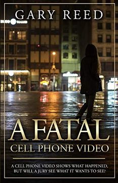 portada A Fatal Cell Phone Video: A Video Shows What Happened, but Will a Jury see What it Wants to See? (en Inglés)