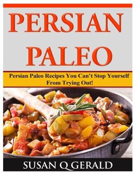 portada Persian Paleo: Persian Paleo Recipes You Can’t Stop Yourself From Trying Out!