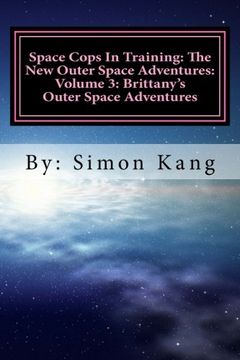 portada Space Cops In Training: The New Outer Space Adventures: Volume 3: Brittany's Outer Space Adventures: This year, Brittany is about to go on the adventure of her lifetime!