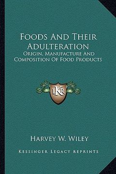 portada foods and their adulteration: origin, manufacture and composition of food products (en Inglés)