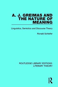 portada A. J. Greimas and the Nature of Meaning: Linguistics, Semiotics and Discourse Theory (Routledge Library Editions: Literary Theory)