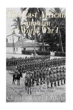 portada The East African Campaign of World War I: The History and Legacy of the Allied Victory over Germany in East Africa 